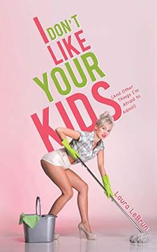 portada I Don't Like Your Kids (And Other Things i'm Afraid to Admit) (en Inglés)