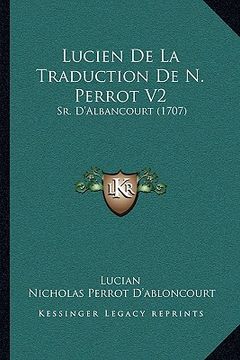 portada Lucien De La Traduction De N. Perrot V2: Sr. D'Albancourt (1707) (en Francés)