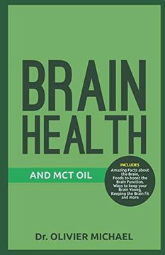 portada Brain Health and mct Oil: Amazing Facts About the Brain, Foods to Boost the Brain Function, Ways to Keep Your Brain Young, Keeping the Brain fit and More (en Inglés)