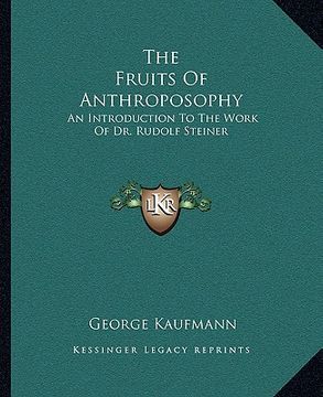 portada the fruits of anthroposophy: an introduction to the work of dr. rudolf steiner (en Inglés)