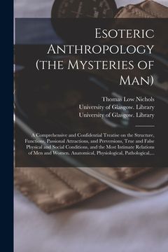 portada Esoteric Anthropology (the Mysteries of Man) [electronic Resource]: a Comprehensive and Confidential Treatise on the Structure, Functions, Passional A (en Inglés)