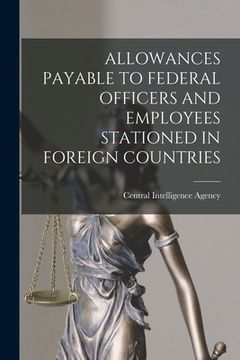 portada Allowances Payable to Federal Officers and Employees Stationed in Foreign Countries (in English)