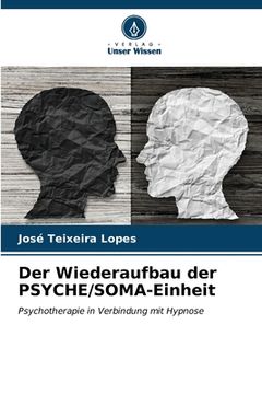 portada Der Wiederaufbau der PSYCHE/SOMA-Einheit (en Alemán)