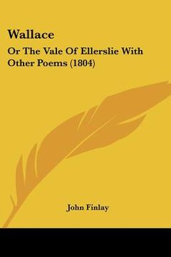 portada wallace: or the vale of ellerslie with other poems (1804) (in English)