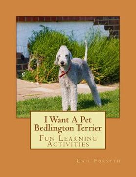 portada I Want A Pet Bedlington Terrier: Fun Learning Activities (en Inglés)