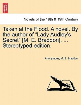 portada taken at the flood. a novel. by the author of "lady audley's secret" [m. e. braddon]. ... stereotyped edition. vol. iii (en Inglés)