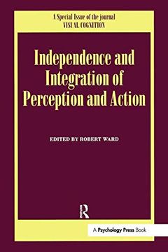 portada Independence and Integration of Perception and Action: A Special Issue of Visual Cognition (en Inglés)