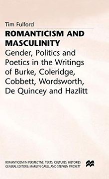 portada Romanticism and Masculinity: Gender, Politics and Poetics in the Writing of Burke, Coleridge, Cobbett, Wordsworth, de Quincey and Hazlitt (Romanticism in Perspective: Texts, Cultures, Histories) (en Inglés)