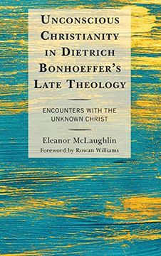 portada Unconscious Christianity in Dietrich Bonhoeffer's Late Theology: Encounters With the Unknown Christ (in English)