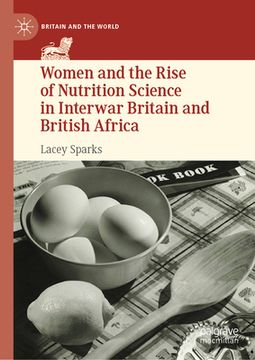 portada Women and the Rise of Nutrition Science in Interwar Britain and British Africa (en Inglés)