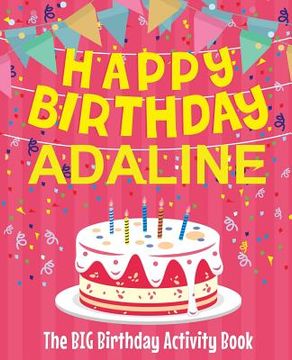 portada Happy Birthday Adaline - The Big Birthday Activity Book: (Personalized Children's Activity Book)