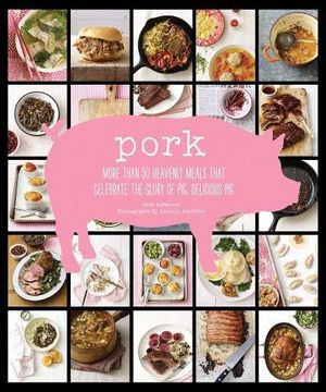 portada Pork: More Than 50 Heavenly Meals That Celebrate the Glory of Pig, Delicious pig (en Inglés)