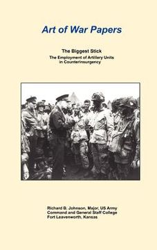 portada the biggest stick: the employment of artillery units in counterinsurgency (art of war papers series) (in English)