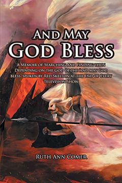 portada And may god Bless: A Memoir of Searching and Finding Then Depending on the god of the 'And may god Bless'Spoken by red Skelton at the end of Every Television Show (en Inglés)