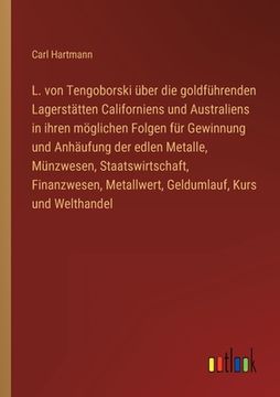 portada L. von Tengoborski über die goldführenden Lagerstätten Californiens und Australiens in ihren möglichen Folgen für Gewinnung und Anhäufung der edlen Me (en Alemán)