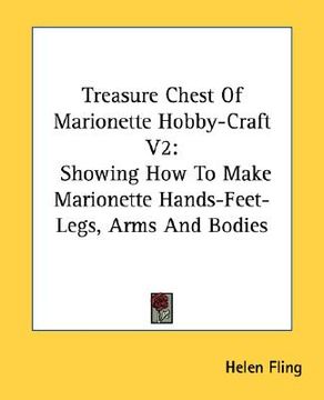 portada treasure chest of marionette hobby-craft v2: showing how to make marionette hands-feet-legs, arms and bodies (en Inglés)