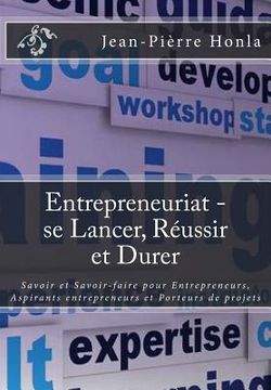 portada Entrepreneuriat - se Lancer, Réussir et Durer: Savoir et Savoir-faire pour Entrepreneurs, Aspirants entrepreneurs et Porteurs de projets (en Francés)
