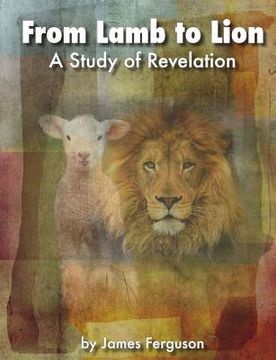portada From Lamb to Lion, A Study of Revelation (en Inglés)
