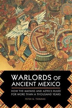 portada Warlords of Ancient Mexico: How the Mayans and Aztecs Ruled for More Than a Thousand Years (en Inglés)