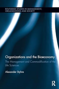 portada Organizations and the Bioeconomy: The Management and Commodification of the Life Sciences (Routledge Studies in Management, Organizations and Society) (en Inglés)
