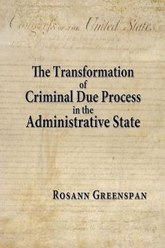 portada The Transformation of Criminal Due Process in the Administrative State: The Targeted Urban Crime Narcotics Task Force (en Inglés)
