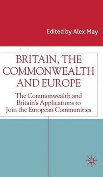 portada Britain, The Commonwealth and Europe: The Commonwealth and Britain's Applications to Join the European Communities (Studies in Modern History)