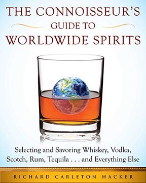 portada The Connoisseur's Guide to Worldwide Spirits: Selecting and Savoring Whiskey, Vodka, Scotch, Rum, Tequila. And Everything Else (Expert's Guide to Selecting, Sipping, an) (en Inglés)
