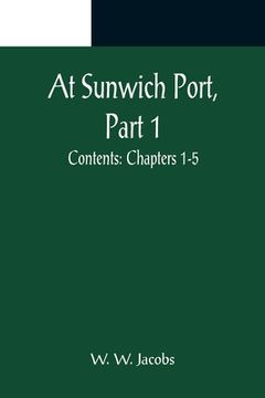portada At Sunwich Port, Part 1.; Contents: Chapters 1-5 (in English)