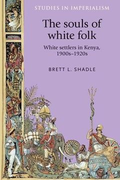 portada The souls of white folk: White settlers in Kenya, 1900s-1920s (Studies in Imperialism MUP)