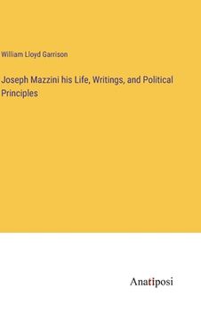 portada Joseph Mazzini his Life, Writings, and Political Principles