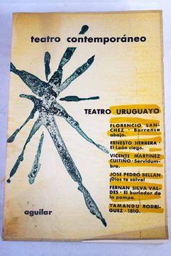 portada Teatro uruguayo contemporáneo:: Barranca abajo ; El león ciego ; Servidumbre ; Dios te salve ; El burlador de la pampa ; 1810