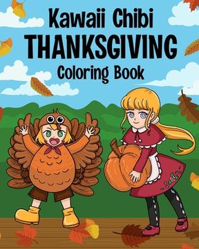 portada Kawaii Chibi Thanksgiving Coloring Book for Kids and Adults: Japanese Manga Kawaii Lover, Anime Cute Style, Kawaii Painting, Pumpkin Pie (en Inglés)