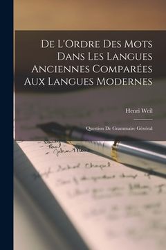 portada De L'Ordre Des Mots Dans Les Langues Anciennes Comparées Aux Langues Modernes: Question De Grammaire Général (en Francés)