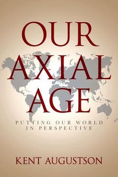 portada Our Axial Age: Putting our World in Perspective (en Inglés)