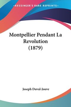 portada Montpellier Pendant La Revolution (1879) (en Francés)