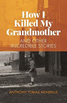 portada How i Killed my Grandmother: And Other Incredible Stories (en Inglés)