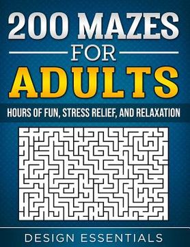 portada 200 Mazes for Adults: Hours of Fun, Stress Relief, and Relaxation (en Inglés)