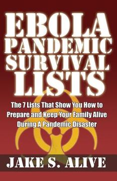 portada Ebola Pandemic Survival Lists: The 7 Lists that Show You How to Prepare And Keep Your Family Alive During a Pandemic Disaster (en Inglés)