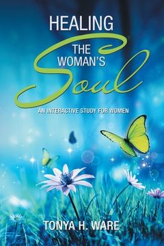 portada Healing the Woman's Soul: An Interactive Study for Women