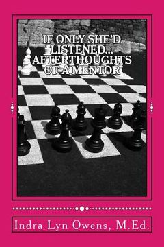 portada If Only She'd Listened...: Afterthoughts of a Mentor (en Inglés)