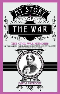 portada my story of the war: a woman's narrative of four years personal experience as nurse in the union army, and in relief work at home, in hospi (en Inglés)