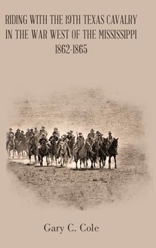 portada Riding with the 19Th Texas Cavalry in the War West of the Mississippi 1862-1865 (en Inglés)
