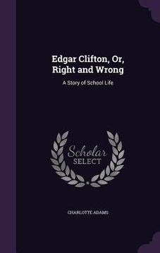 portada Edgar Clifton, Or, Right and Wrong: A Story of School Life