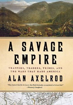 portada A Savage Empire: Trappers, Traders, Tribes, and the Wars That Made America (en Inglés)