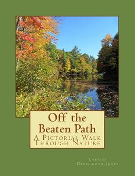 portada Off the Beaten Path: A Pictorial Walk Through Nature (en Inglés)