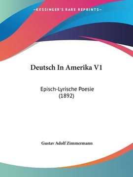portada Deutsch In Amerika V1: Episch-Lyrische Poesie (1892) (en Alemán)