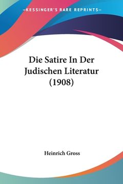 portada Die Satire In Der Judischen Literatur (1908) (en Alemán)