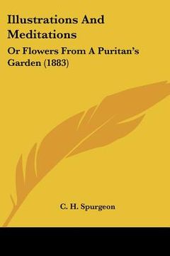 portada illustrations and meditations: or flowers from a puritan's garden (1883) (en Inglés)