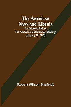 portada The American Navy and Liberia; An Address before the American Colonization Society, January 18, 1876 (in English)