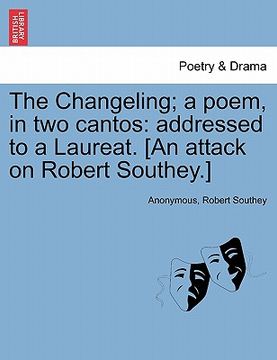 portada the changeling; a poem, in two cantos: addressed to a laureat. [an attack on robert southey.]